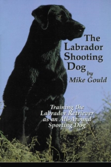 Image for Labrador Shooting Dog : Training the Labrador Retriever as an All-around Sporting Dog