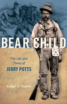 Image for Bear child  : the life & times of Jerry Potts
