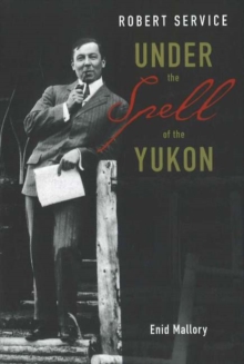 Image for Robert Service  : under the spell of the Yukon