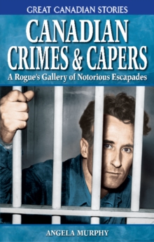 Image for Canadian Crimes and Capers : A Rogue's Gallery of Notorious Escapades