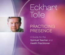 Image for Practicing Presence : A Guide for the Spiritual Teacher and Health Practitioner