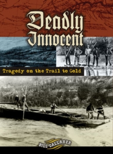 Image for Deadly Innocent : Tragedy on the Trail to Gold