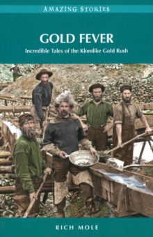 Image for Gold fever  : incredible tales of the Klondike Gold Rush