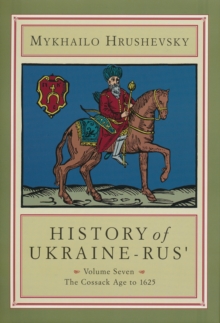 Image for History of Ukraine-Rus' : Volume 7. The Cossack Age to 1625