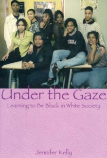 Image for Under the Gaze : Learning to Be Black in White Society