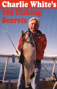 Image for Charlie White's 103 Fishing Secrets