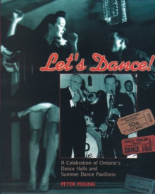 Image for Let's Dance : A Celebration of Ontario's Dance Halls and Summer Dance Pavilions