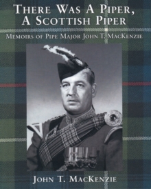 Image for There Was a Piper, a Scottish Piper : Memoirs of Pipe Major John T. Mackenzie