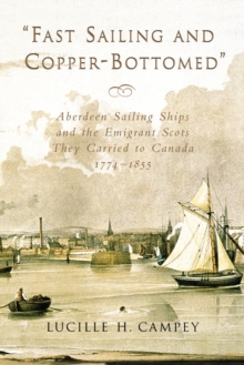 Image for Fast Sailing and Copper-Bottomed : Aberdeen Sailing Ships and the Emigrant Scots They Carried to Canada, 1774-1855