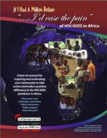 Image for If I Had a Million Dollars...I'd Ease the Pain of HIV/AIDS in Africa : A How-to Manual for Individuals and Groups Wishing to Make a Positive Response to the HIV/AIDS...
