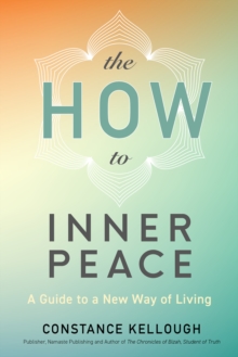 Image for The HOW to Inner Peace : A Guide to a New Way of Living