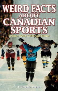 Image for Weird facts about Canadian sports  : strange, wacky & hilarious stories