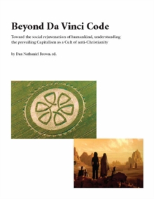 Image for Beyond Da Vinci Code : Toward the Social Rejuvenation of Humankind, Understanding the Prevailing Capitalism as a Cult of Anti-christianity