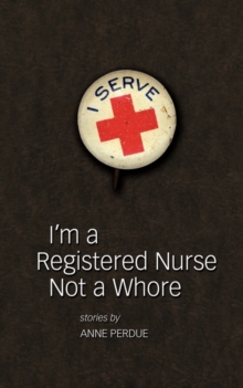 I'm a Registered Nurse Not a Whore & Other Stories