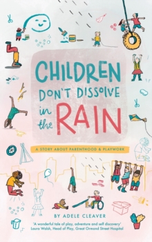 Image for Children don't dissolve in the rain : A story about parenthood and playwork
