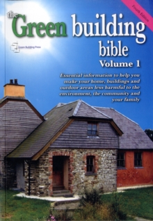 Image for The green building bible  : essential information to help you make your home, buildings and outdoor areas less harmful to the environment, the community and your familyVol. 1