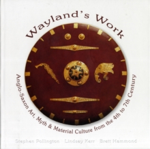 Image for Anglo-Saxon Art, Myth and Material Culture 4th-7th Century : Wayland's Work