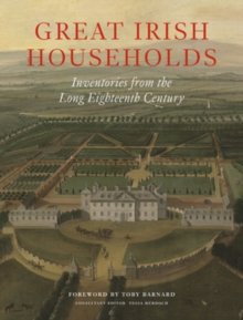 Image for Great Irish households  : inventories from the long eighteenth century