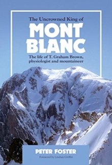 The Uncrowned King of Mont Blanc: The life of T. Graham Brown, physiologist and mountaineer