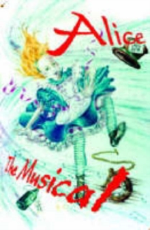 Image for Alice the Musical (Junior Musical) : Script
