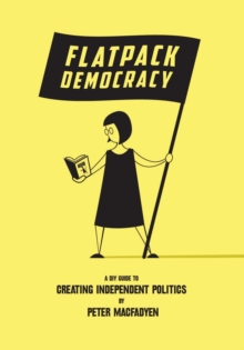 Image for Flatpack democracy  : a DIY guide to creating independent politics