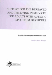 Image for Support for the Bereaved and Dying in Services for Adults with Autistic Spectrum Disorders