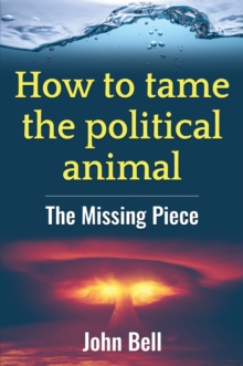 How to tame the political animal:: The missing piece