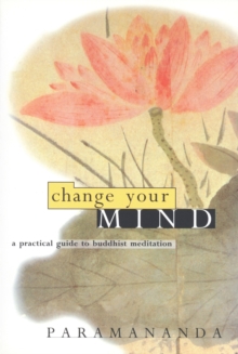 Change Your Mind: Practical Guide to Buddhist Meditation