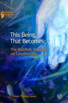This Being, That Becomes: The Buddha’s Teaching on Conditionality