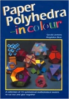 Image for Paper Polyhedra in Colour : A Collection of 15 Symmetrical Mathematical Models to Cut Out and Glue Together