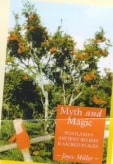Image for Myth and magic  : Scotland's ancient beliefs and sacred places
