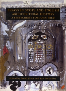 Image for Essays in Scots and English Architectural History : A Festschrift for John Frew