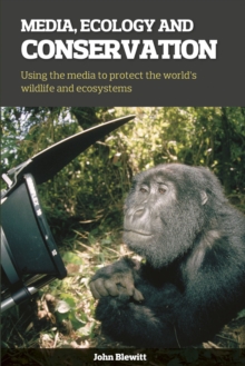 Image for Media, ecology and conservation  : using the media to protect the world's wildlife and ecosystems