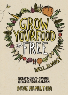Image for Grow your own food for free (well, almost)  : great money-saving ideas for your garden
