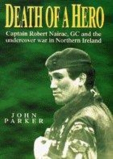 Image for Death of a hero  : Captain Robert Nairac, GC and the undercover war in Northern Ireland