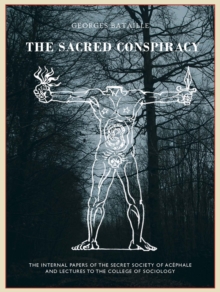 The The Sacred Conspiracy: The Internal Papers of the Secret Society of Acephale and Lectures to the College of Sociology