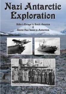Nazi Antarctic Exploration: Hitler’s Escape to South America and Secret Bases in Antarctica