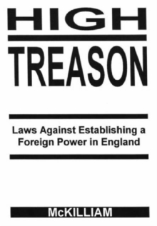 Image for High Treason : Laws Against Establishing a Foreign Power in England