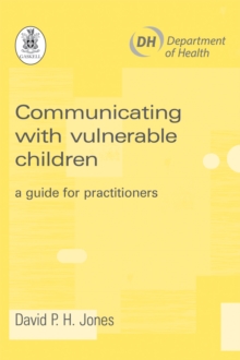 Image for Communicating with vulnerable children  : a guide for practitioners
