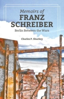Image for The Memoirs of Franz Schreiber : Berlin Between the Wars