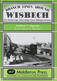 Image for Branch Lines Around Wisbech : from Peterborough, Sutton Bridge, March, Watlington and Upwell