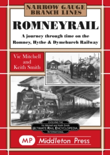 Romney Rail: A Journey Through Time on the Romney, Hythe and Dymchurch Railway