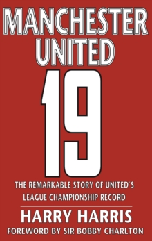 Image for 19 : The Remarkable Story of United's League Championship Record