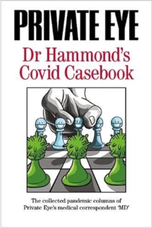 Image for Dr Hammond's Covid casebook  : the collected pandemic columns of Private Eye's medical correspondent "MD"