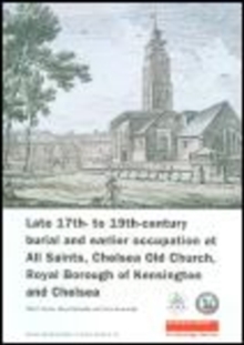 Image for Late 17th- to 19th-Century Burial and Earlier Occupation at All Saints, Chelsea Old Church, Royal Borough of Kensington and Chelsea