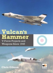 Vulcan’s Hammer: V-Force Projects and Weapons Since 1945