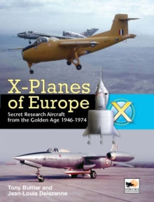 X-Planes Of Europe: Secret Research Aircraft from the Golden Age 1946-1974