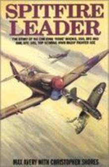 Image for Spitfire leader  : the story of Wing Cdr Evan 'Rosie' Mackie, DSO, DFC & BAR, DFC (US), top scoring RNZAF fighter ace