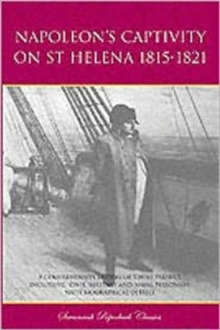 Image for Napoleon's Captivity on St Helena 1815-1821 : A Comprehensive Listing of Those Present Including Civil, Military and Naval Personnel with Biographical Details