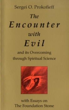 Image for The encounter with evil and its overcoming through spiritual science  : with essays on the foundation stone